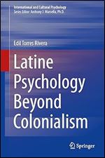 Latine Psychology Beyond Colonialism (International and Cultural Psychology)
