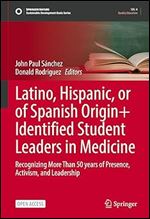 Latino, Hispanic, or of Spanish Origin+ Identified Student Leaders in Medicine: Recognizing More Than 50 years of Presence, Activism, and Leadership (Sustainable Development Goals Series)