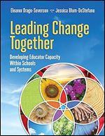Leading Change Together: Developing Educator Capacity Within Schools and Systems