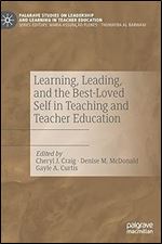 Learning, Leading, and the Best-Loved Self in Teaching and Teacher Education (Palgrave Studies on Leadership and Learning in Teacher Education)