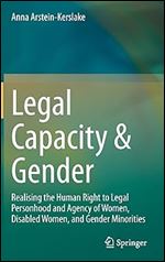 Legal Capacity & Gender: Realising the Human Right to Legal Personhood and Agency of Women, Disabled Women, and Gender Minorities