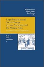 Legal Pluralism and Social Change in Late Antiquity and the Middle Ages: A Conference in Honor of John Haldon (3) (Studien Zur Europaischen Rechtsgeschichte, 337)