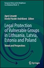 Legal Protection of Vulnerable Groups in Lithuania, Latvia, Estonia and Poland: Trends and Perspectives (European Union and its Neighbours in a Globalized World, 8)