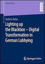 Lighting up the Blackbox  Digital Transformation in German Lobbying (Gabler Theses)