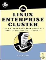 Linux Enterprise Cluster: Build a Highly Available Cluster with Commodity Hardware and Free Software