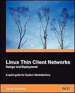 Linux Thin Client Networks Design and Deployment: A Quick Guide for System Administrators
