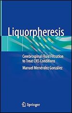 Liquorpheresis: Cerebrospinal Fluid Filtration to Treat CNS Conditions