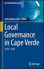 Local Governance in Cape Verde: 1970 - 2020 (Local and Urban Governance)