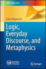 Logic, Everyday Discourse, and Metaphysics (UNIPA Springer Series)