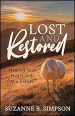 Lost and Restored: Healing Hearts with the Father