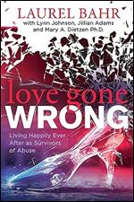 Love Gone Wrong: Living Happily Ever After as Survivors of Abuse