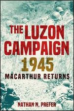 Luzon Campaign 1945: MacArthur Returns