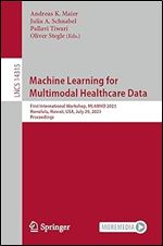 Machine Learning for Multimodal Healthcare Data: First International Workshop, ML4MHD 2023, Honolulu, Hawaii, USA, July 29, 2023, Proceedings (Lecture Notes in Computer Science)
