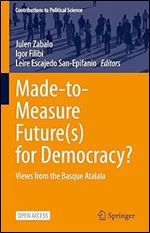 Made-to-Measure Future(s) for Democracy?: Views from the Basque Atalaia (Contributions to Political Science)