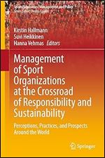 Management of Sport Organizations at the Crossroad of Responsibility and Sustainability: Perceptions, Practices, and Prospects Around the World (Sports Economics, Management and Policy, 25)