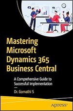 Mastering Microsoft Dynamics 365 Business Central: A Comprehensive Guide to Successful Implementation