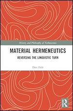 Material Hermeneutics: Reversing the Linguistic Turn (History and Philosophy of Technoscience)