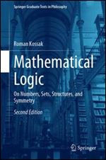Mathematical Logic: On Numbers, Sets, Structures, and Symmetry (Springer Graduate Texts in Philosophy Book 4),2st ed.