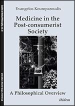Medicine in the Post-consumerist Society: A Philosophical Overview (Studies in Medical Philosophy)