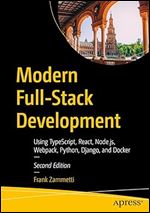 Modern Full-Stack Development: Using TypeScript, React, Node.js, Webpack, Python, Django, and Docker Ed 2