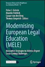 Modernising European Legal Education (MELE): Innovative Strategies to Address Urgent Cross-Cutting Challenges (European Union and its Neighbours in a Globalized World, 10)
