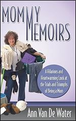 Mommy Memoirs: A Hilarious and Heartwarming Look at the Trials and Triumphs of Being a Mom (MJ Faith)