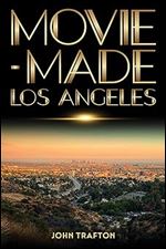 Movie-Made Los Angeles (Contemporary Approaches to Film and Media Studies)