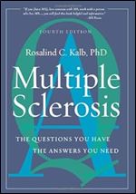 Multiple Sclerosis: The Questions You Have, the Answers You Need Ed 4