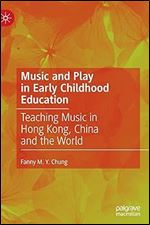 Music and Play in Early Childhood Education: Teaching Music in Hong Kong, China and the World