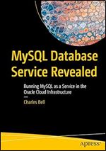 MySQL Database Service Revealed: Running MySQL as a Service in the Oracle Cloud Infrastructure