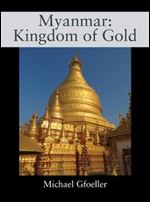 Myanmar: Kingdom of Gold