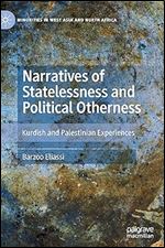 Narratives of Statelessness and Political Otherness: Kurdish and Palestinian Experiences (Minorities in West Asia and North Africa)