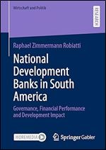 National Development Banks in South America: Governance, Financial Performance and Development Impact (Wirtschaft und Politik)
