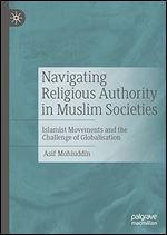 Navigating Religious Authority in Muslim Societies: Islamist Movements and the Challenge of Globalisation
