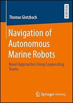 Navigation of Autonomous Marine Robots: Novel Approaches Using Cooperating Teams