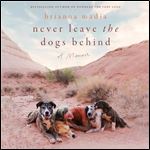 Never Leave the Dogs Behind A Memoir [Audiobook]