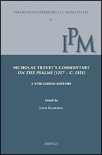 Nicholas Trevet's Commentary on the Psalms, 1317-c.1321: A Publishing History (Instrumenta Patristica Et Mediaevalia, 91)