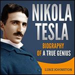 Nikola Tesla Biography of a True Genius [Audiobook]