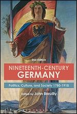 Nineteenth-Century Germany: Politics, Culture, and Society 1780-1918 Ed 2