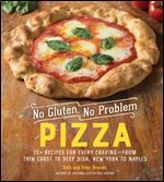 No Gluten, No Problem Pizza: 75+ Recipes for Every Cravingfrom Thin Crust to Deep Dish, New York to Naples