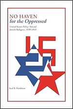 No Haven for the Oppressed: United States Policy Toward Jewish Refugees, 1938-1945 (Title Not in Series)