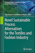 Novel Sustainable Process Alternatives for the Textiles and Fashion Industry (Sustainable Textiles: Production, Processing, Manufacturing & Chemistry)