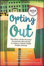 Opting Out: The Story of the Parents Grassroots Movement to Achieve Whole-Child Public Schools