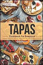 Original Tapas Cookbook for Everyone: Prepare Authentic Spanish Tapas with The Help of This Cookbook