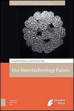 Our Nanotechnology Future (Atlantis Advances in Nanotechnology, Material Science and Energy Technologies)