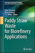 Paddy Straw Waste for Biorefinery Applications (Clean Energy Production Technologies)