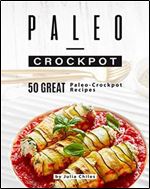 Paleo-Crockpot: 50 Great Paleo-Crockpot Recipes