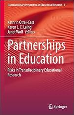 Partnerships in Education: Risks in Transdisciplinary Educational Research (Transdisciplinary Perspectives in Educational Research, 5)