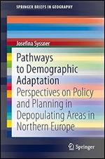 Pathways to Demographic Adaptation: Perspectives on Policy and Planning in Depopulating Areas in Northern Europe (SpringerBriefs in Geography)