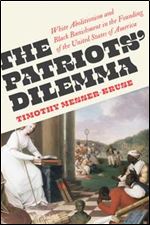 Patriots' Dilemma: White Abolitionism and Black Banishment in the Founding of the United States of America
